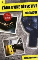 Couverture du livre « L'âme d'une détective t.1 ; mosaïque » de Danielle Dumais aux éditions Ada