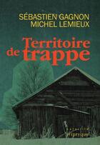 Couverture du livre « Territoire de trappe » de Michel Lemieux et Sebastien Gagnon aux éditions Triptyque