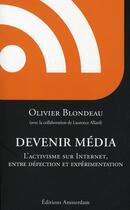 Couverture du livre « Devenir média ; les orphelins de la politique et leurs curieuses machines » de Olivier Blondeau aux éditions Amsterdam