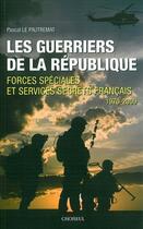 Couverture du livre « Les guerriers de la république ; forces spéciales et services secrets français ; 1970-2009 » de Pascal Le Pautremat aux éditions Choiseul