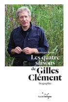 Couverture du livre « Les quatre saisons de Gilles Clément ; itinéraire d'un jardinier planétaire » de Frederique Basset aux éditions Rue De L'echiquier