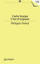 Couverture du livre « L'art d'exposer » de Carlo Scarpa aux éditions Jrp / Ringier