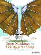 Couverture du livre « Funny machines for george the sheep - a children's book inspired by leonardo da vinci » de Elschner Geraldine/S aux éditions Prestel