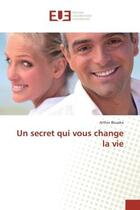 Couverture du livre « Un secret qui vous change la vie » de Arthur Bouaka aux éditions Editions Universitaires Europeennes