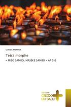 Couverture du livre « Tetra morphe - miso sambo, maseke sambo ap 5:6 » de Mbamba Olivier aux éditions Croix Du Salut
