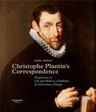 Couverture du livre « Christophe Plantin's Correspondence ; Perspectives on Life and Work as a Publisher in 16th Century Europe » de Dirk Imhof aux éditions Academia Press
