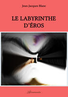 Couverture du livre « Le labyrinthe d'Éros » de Jean-Jacques Blanc aux éditions Atramenta