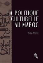 Couverture du livre « La politique culturelle au Maroc » de Amina Touzani aux éditions Eddif Maroc