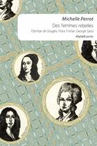 Couverture du livre « Des femmes rebelles, Olympe de Gouges, Flora Tristan, George Sand » de Michelle Perrot aux éditions Elyzad