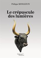 Couverture du livre « Le crépuscule des lumières » de Philippe Monlezun aux éditions Baudelaire