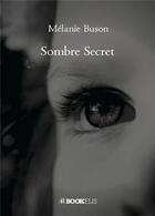 Couverture du livre « Sombre secret » de Buson Melanie aux éditions Bookelis