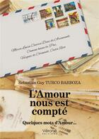 Couverture du livre « L'amour nous est compté : quelques mots d'amour... » de Sebastian Guy Turco Barboza aux éditions Verone