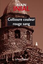 Couverture du livre « Collioure couleur rouge sang » de Alain Inial aux éditions Presses Litteraires