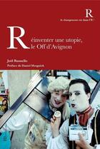 Couverture du livre « Réinventer une utopie, le off d'Avignon » de Joel Rumello aux éditions Ateliers Henry Dougier