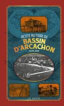 Couverture du livre « Petite histoire du bassin d'Arcachon » de Michel Boye aux éditions Geste