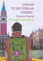 Couverture du livre « Jamais tu ne verras Venise ! » de Thierry Daulle aux éditions Le Lys Bleu