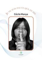 Couverture du livre « Je ne suis pas ce que tu dis » de Cecile Manya aux éditions Le Lys Bleu
