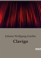 Couverture du livre « Clavigo » de Goethe Johann W aux éditions Culturea