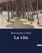 Couverture du livre « La vita » de Benvenuto Cellini aux éditions Culturea