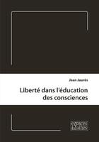 Couverture du livre « Liberté dans l'éducation des consciences » de Jean Jaures aux éditions Espaces & Signes