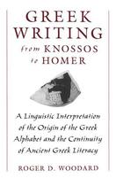 Couverture du livre « Greek Writing from Knossos to Homer: A Linguistic Interpretation of th » de Woodard Roger D aux éditions Oxford University Press Usa