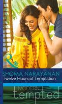 Couverture du livre « Twelve Hours of Temptation (Mills & Boon Modern Tempted) » de Shoma Narayanan aux éditions Mills & Boon Series