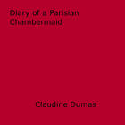 Couverture du livre « Diary of a parisian chambermaid » de Claudine Dumas aux éditions Disruptive Publishing
