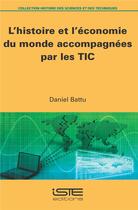 Couverture du livre « L'histoire et l'économie du monde accompagnées par les TIC » de Daniel Battu aux éditions Iste