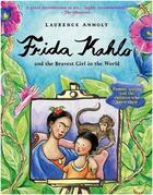 Couverture du livre « Frida kahlo and the bravest girl in the world » de Laurence Anholt aux éditions Frances Lincoln