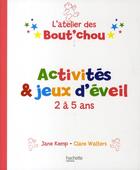 Couverture du livre « L'atelier des bout'chou ; activités et jeux d'éveil ; 2 à 5 ans » de Jane Kemp et Clare Walters aux éditions Hachette Pratique