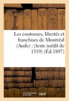 Couverture du livre « Les coutumes, libertes et franchises de montreal (aude) : (texte inedit de 1319) » de  aux éditions Hachette Bnf