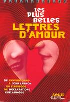 Couverture du livre « Les plus belles lettres d'amour. de george sand a john lennon, un florilege de declarations enflamme » de Lydie Roger-Lele aux éditions Seuil