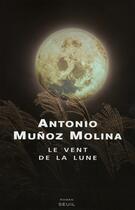 Couverture du livre « Le vent de la lune » de Antonio Munoz Molina aux éditions Seuil