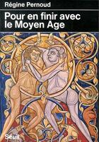 Couverture du livre « Pour en finir avec le Moyen Age » de Regine Pernoud aux éditions Seuil