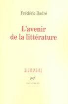 Couverture du livre « L'Avenir de la littérature » de Frederic Badre aux éditions Gallimard
