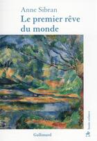 Couverture du livre « Le premier rêve du monde » de Anne Sibran aux éditions Gallimard