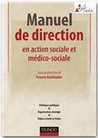 Couverture du livre « Manuel de direction en action sociale et médico-sociale » de Francis Batifoulier aux éditions Dunod