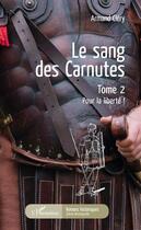 Couverture du livre « Le sang de carnutes t.2 ; pour la liberté ! » de Armand Clery aux éditions Editions L'harmattan