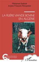 Couverture du livre « La filière viande bovine en Algérie » de Jean-Francois Hocquette et Mohamed Sadoud aux éditions L'harmattan