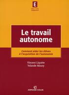Couverture du livre « Le travail autonome ; comment aider les élèves à l'acquisition de l'autonomie » de Vincent Liquete et Yolande Maury aux éditions Armand Colin