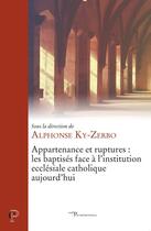 Couverture du livre « Appartenances et ruptures : les baptisés face à l'institution ecclésiale catholique » de Alphonse Ky-Zerbo et Collectif aux éditions Cerf