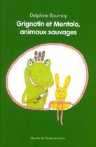 Couverture du livre « Grignotin et Mentalo, animaux sauvages » de Delphine Bournay aux éditions Ecole Des Loisirs