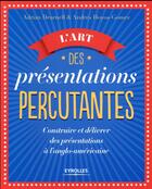 Couverture du livre « L'art des présentations percutantes ; construire et délivrer des présentations à l'anglo-américaine » de Adrian Dearnell et Andres Hoyos-Gomez aux éditions Eyrolles