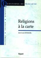 Couverture du livre « Religions à la carte » de Jean-Louis Schlegel aux éditions Fayard