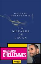 Couverture du livre « La disparue de Lacan » de Gaspard Dhellemmes aux éditions Fayard