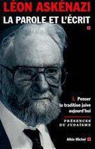 Couverture du livre « La parole de l'écrit t.1 ; penser la tradition juive aujourd'hui » de Leon Askenazi aux éditions Albin Michel