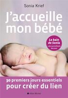 Couverture du livre « J'accueille mon bebe - 30 premiers jours essentiels pour creer du lien » de Sonia Krief aux éditions Albin Michel