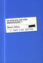 Couverture du livre « La science est-elle inhumaine ? » de Henri Atlan aux éditions Bayard