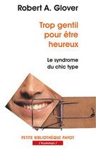 Couverture du livre « Trop gentil pour etre heureux - -1ere ed-pbp n 545 - le syndrome du chic type » de Robert A. Glover aux éditions Payot