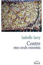 Couverture du livre « Contre mes seuls ennemis » de Isabelle Jarry aux éditions Stock